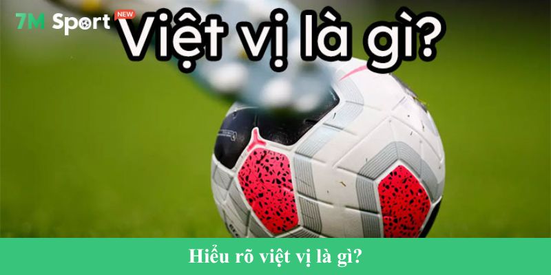 Hiểu rõ việt vị là gì?