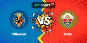 Soi Kèo Villarreal vs Elche 20h00 08/03 La Liga
